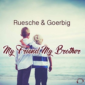 RUESCHE & GOERBIG - MY FRIEND, MY BROTHER